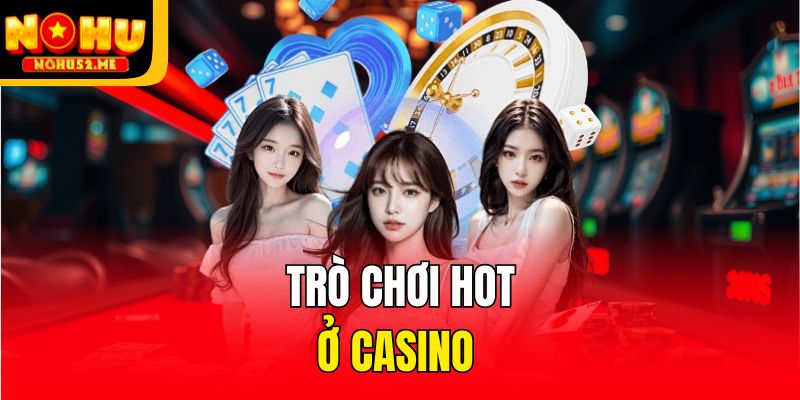 Trò chơi hot ở casino 